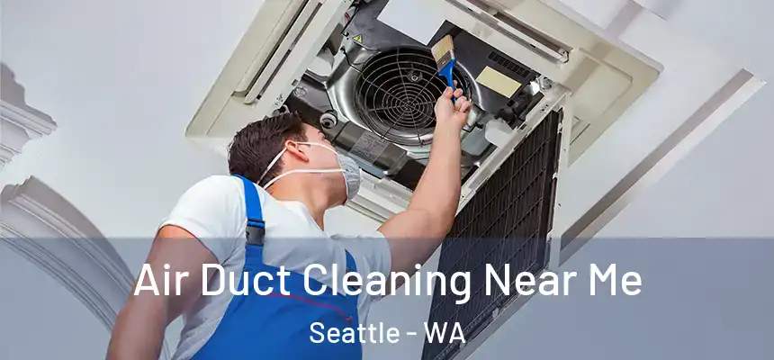 Air Duct Cleaning Near Me Seattle - WA