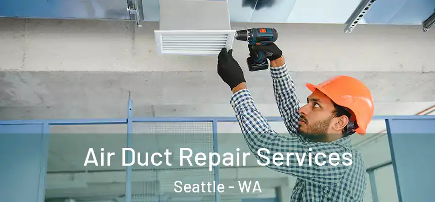 Air Duct Repair Services Seattle - WA