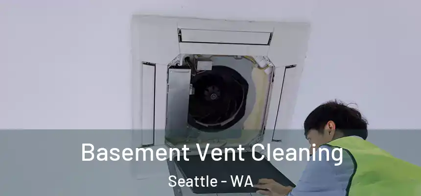 Basement Vent Cleaning Seattle - WA
