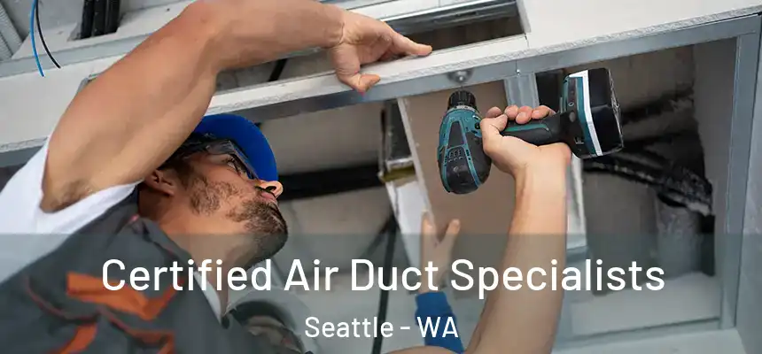 Certified Air Duct Specialists Seattle - WA