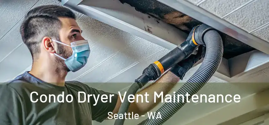 Condo Dryer Vent Maintenance Seattle - WA