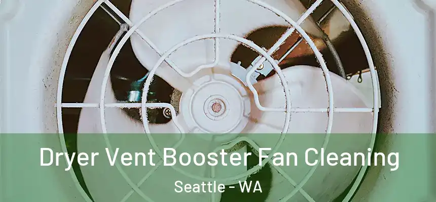 Dryer Vent Booster Fan Cleaning Seattle - WA