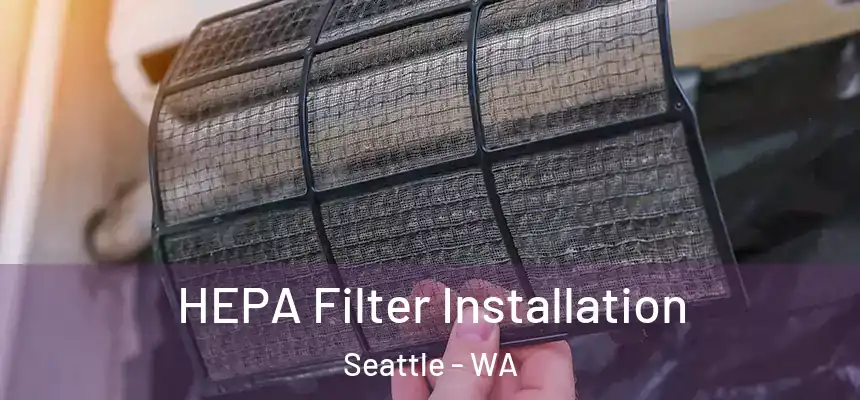 HEPA Filter Installation Seattle - WA
