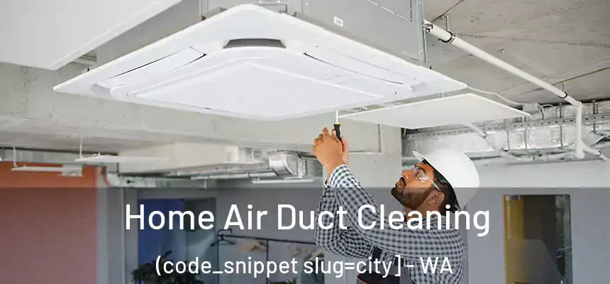  Home Air Duct Cleaning (code_snippet slug=city] - WA