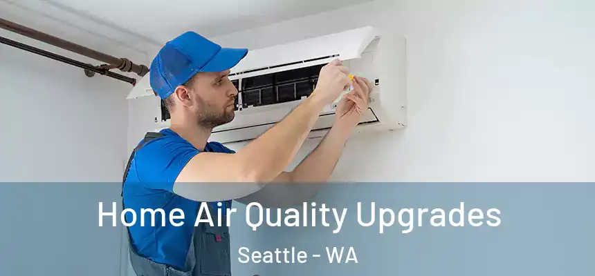 Home Air Quality Upgrades Seattle - WA