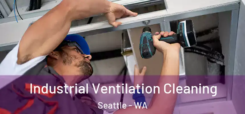 Industrial Ventilation Cleaning Seattle - WA