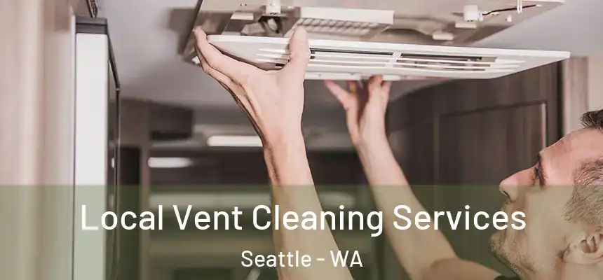 Local Vent Cleaning Services Seattle - WA