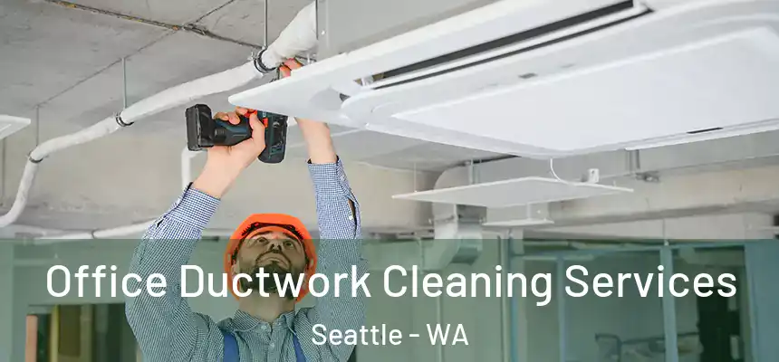 Office Ductwork Cleaning Services Seattle - WA
