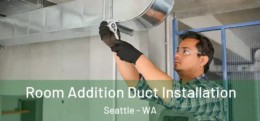 Room Addition Duct Installation Seattle - WA