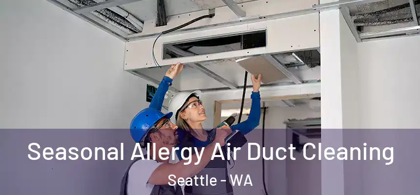 Seasonal Allergy Air Duct Cleaning Seattle - WA