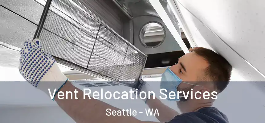 Vent Relocation Services Seattle - WA