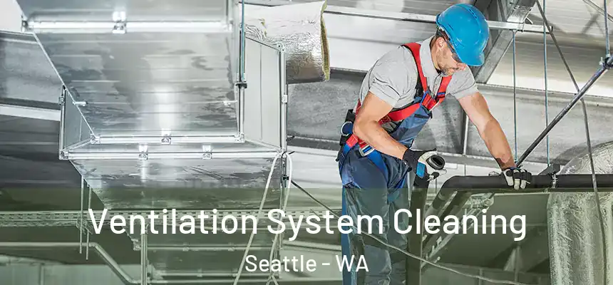 Ventilation System Cleaning Seattle - WA